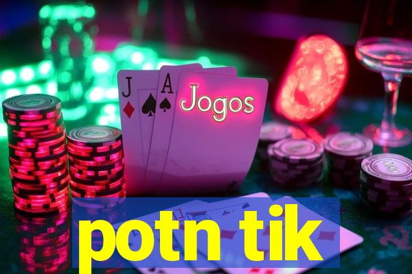 potn tik